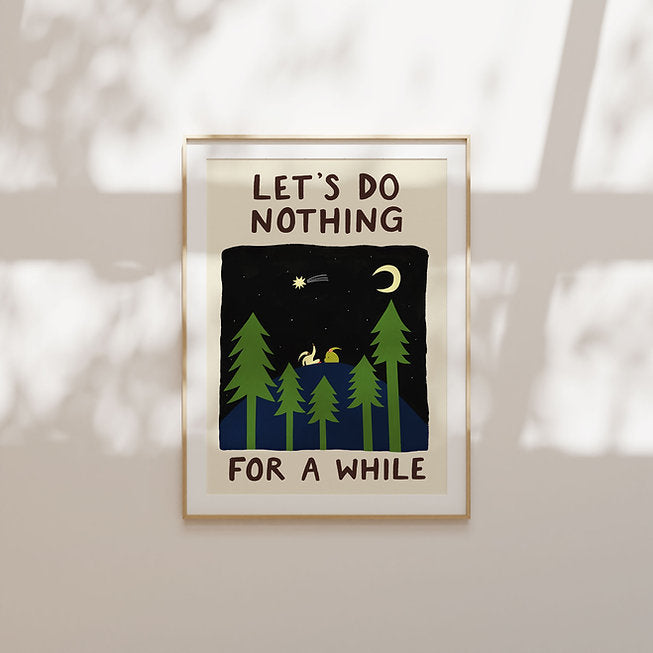 Let's Do Nothing For A While Print