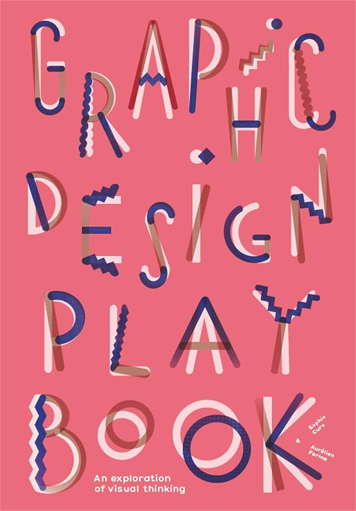 Graphic Design Play Book: An Exploration of Visual Thinking