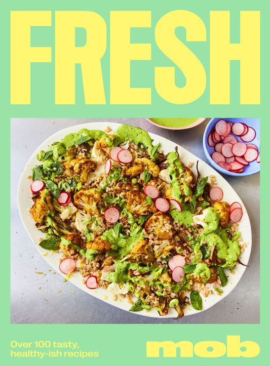 Fresh Mob - Over 100 Tasty Healthyish Recipes