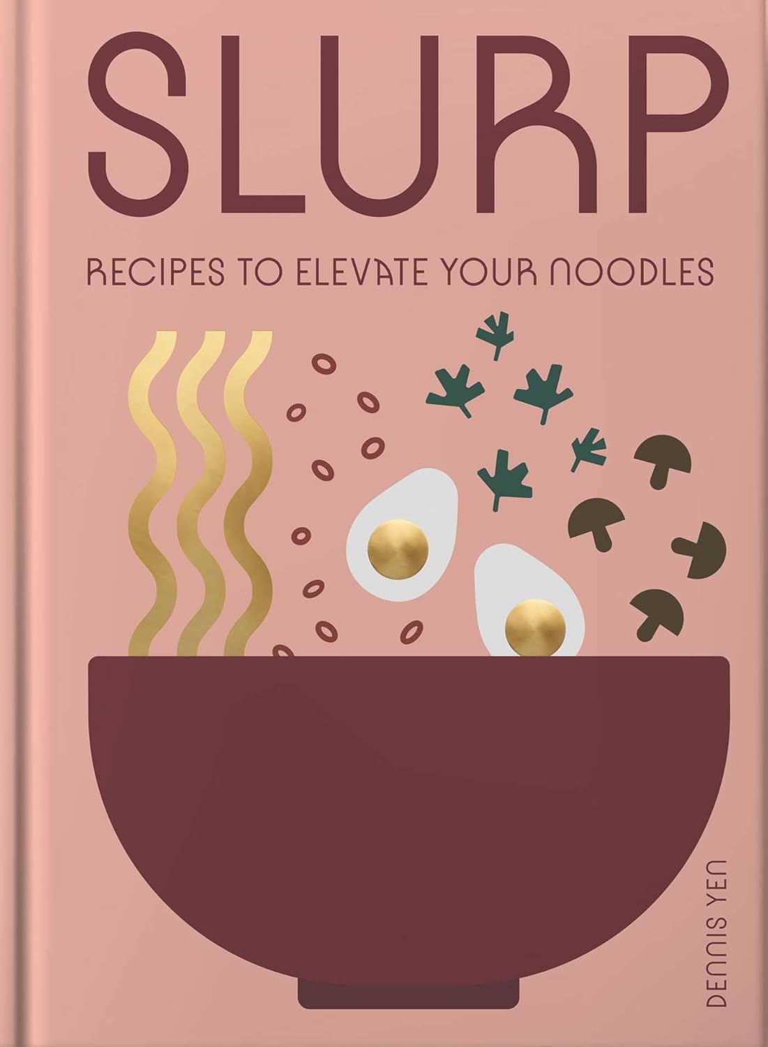 Slurp: Recipes To Elevate Your Noodles