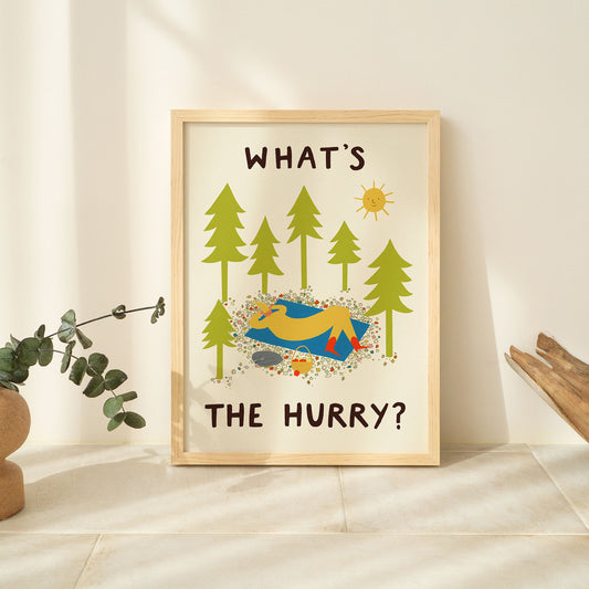 What's The Hurry Print