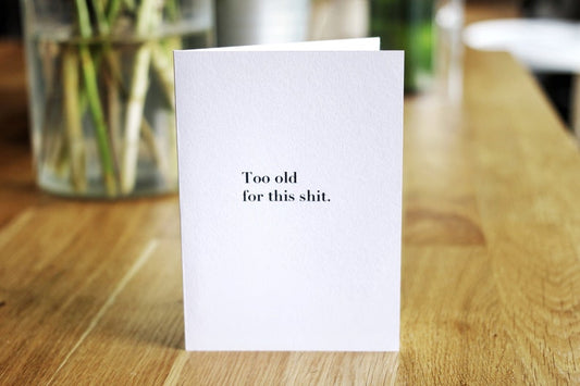 Too Old For This Sh*t Card